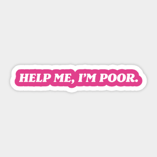 Help Me, I'm Poor Sticker